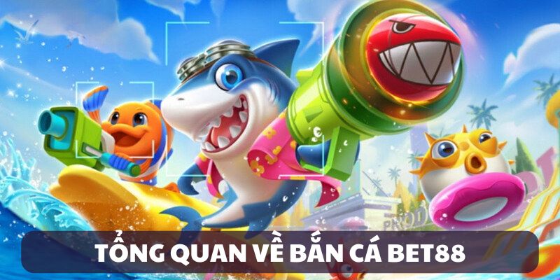 Giới thiệu bắn cá Bet88
