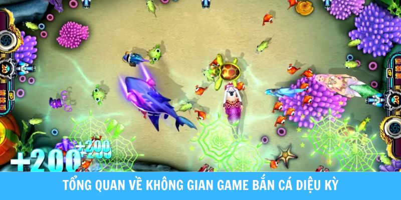 Tổng quan về không gian game Bắn cá diệu kỳ