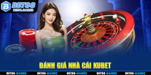 đánh giá nhà cái kubet