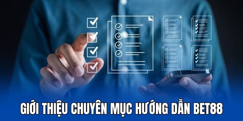 Giới thiệu sơ về chuyên mục hướng dẫn tại nhà cái bet88