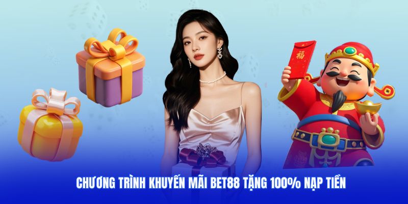 Chương trình khuyến mãi BET88 tặng 100% nạp tiền