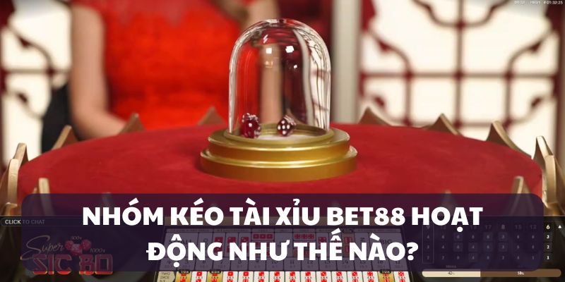 Cách hoạt động của nhóm kéo Tài Xỉu
