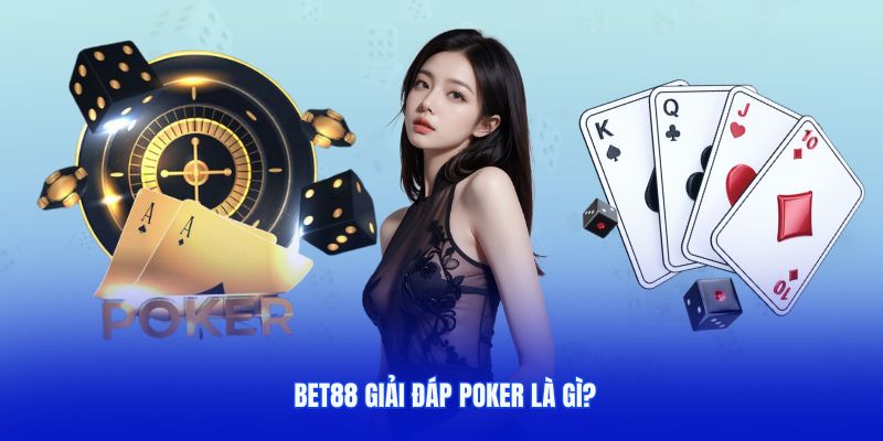 BET88 giải đáp Poker là gì?