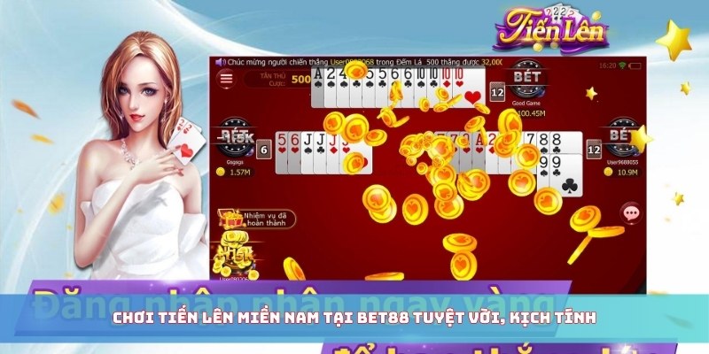 Chơi tiến lên miền Nam tại BET88 tuyệt vời, kịch tính
